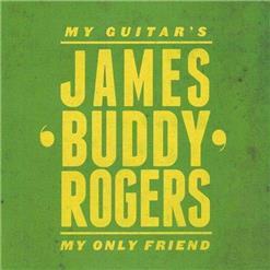 James "Buddy" Rogers - My Guitar's My Only Friend (2012)
